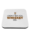 I Didn't Text You - Whiskey Coaster-Coasters-TooLoud-1-Davson Sales