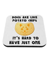 Dogs Are Like Potato Chips Coaster by TooLoud-Coasters-TooLoud-1-Davson Sales