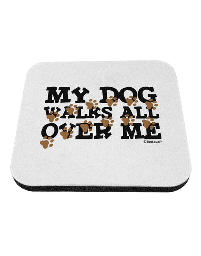 My Dog Walks All Over Me Coaster by TooLoud-Coasters-TooLoud-White-Davson Sales