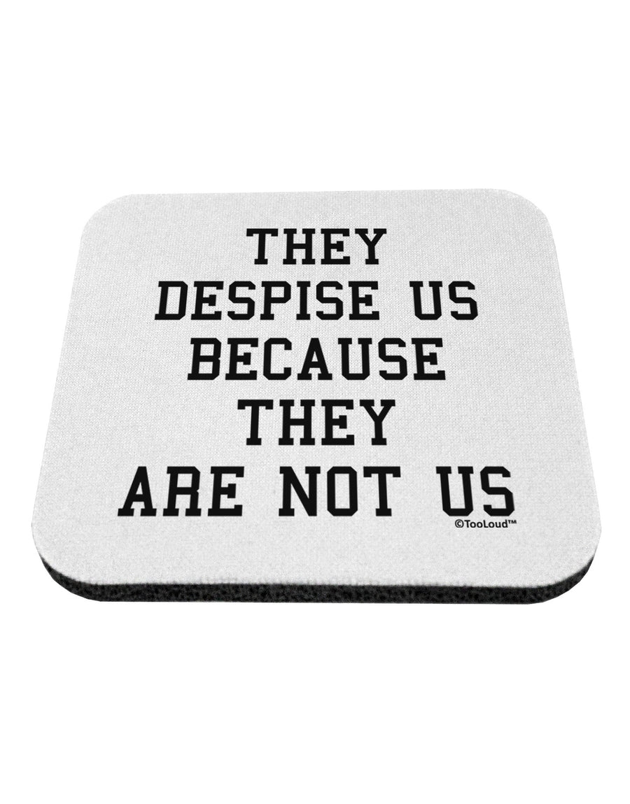 They Despise Us Because They Are Not Us Coaster by TooLoud-Coasters-TooLoud-White-Davson Sales