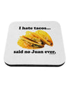 I Hate Tacos Said No Juan Ever Coaster by TooLoud-Coasters-TooLoud-White-Davson Sales