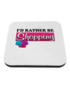 I'd Rather Be Shopping Coaster-Coasters-TooLoud-1-Davson Sales