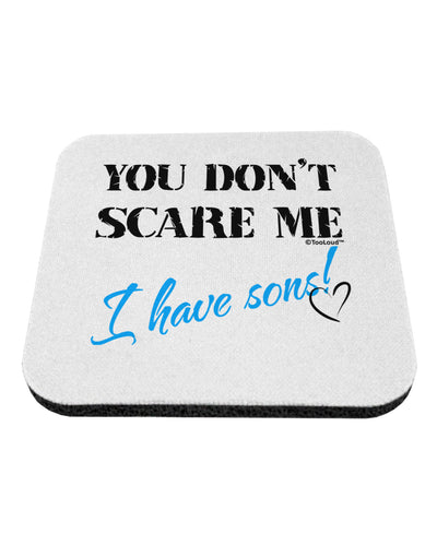 You Don't Scare Me - I Have Sons Coaster by TooLoud-Coasters-TooLoud-White-Davson Sales