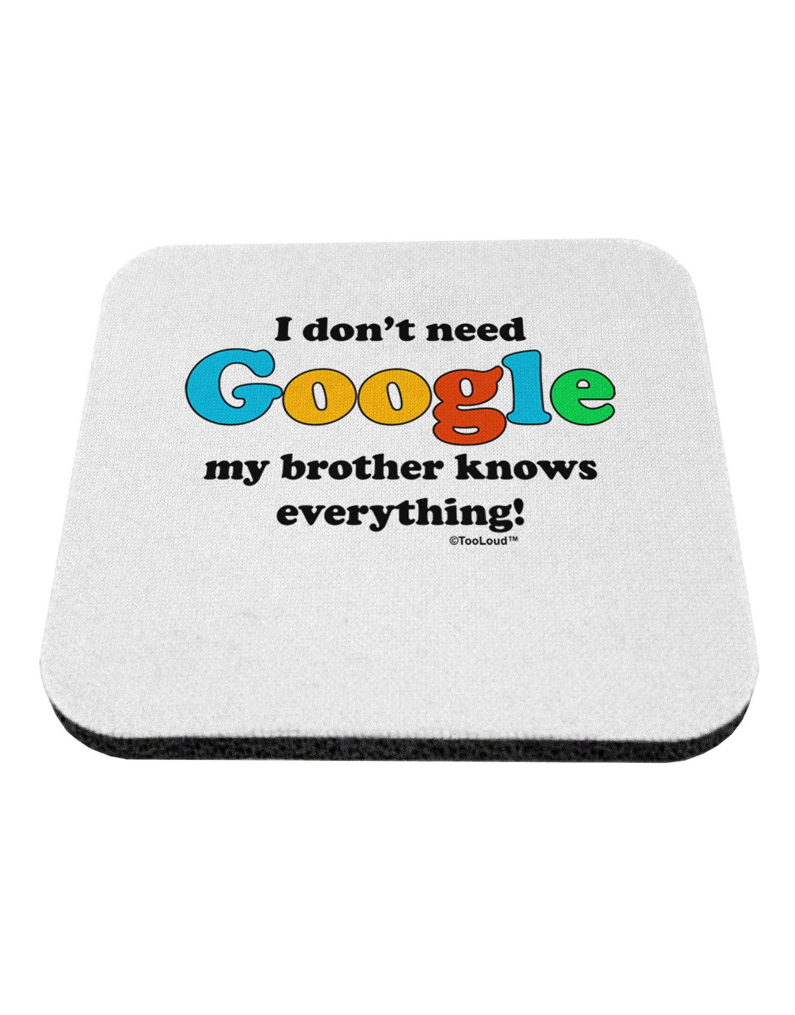 I Don't Need Google - Brother Coaster-Coasters-TooLoud-White-Davson Sales
