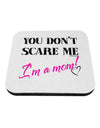 You Don't Scare Me - I'm a Mom Coaster by TooLoud-Coasters-TooLoud-White-Davson Sales