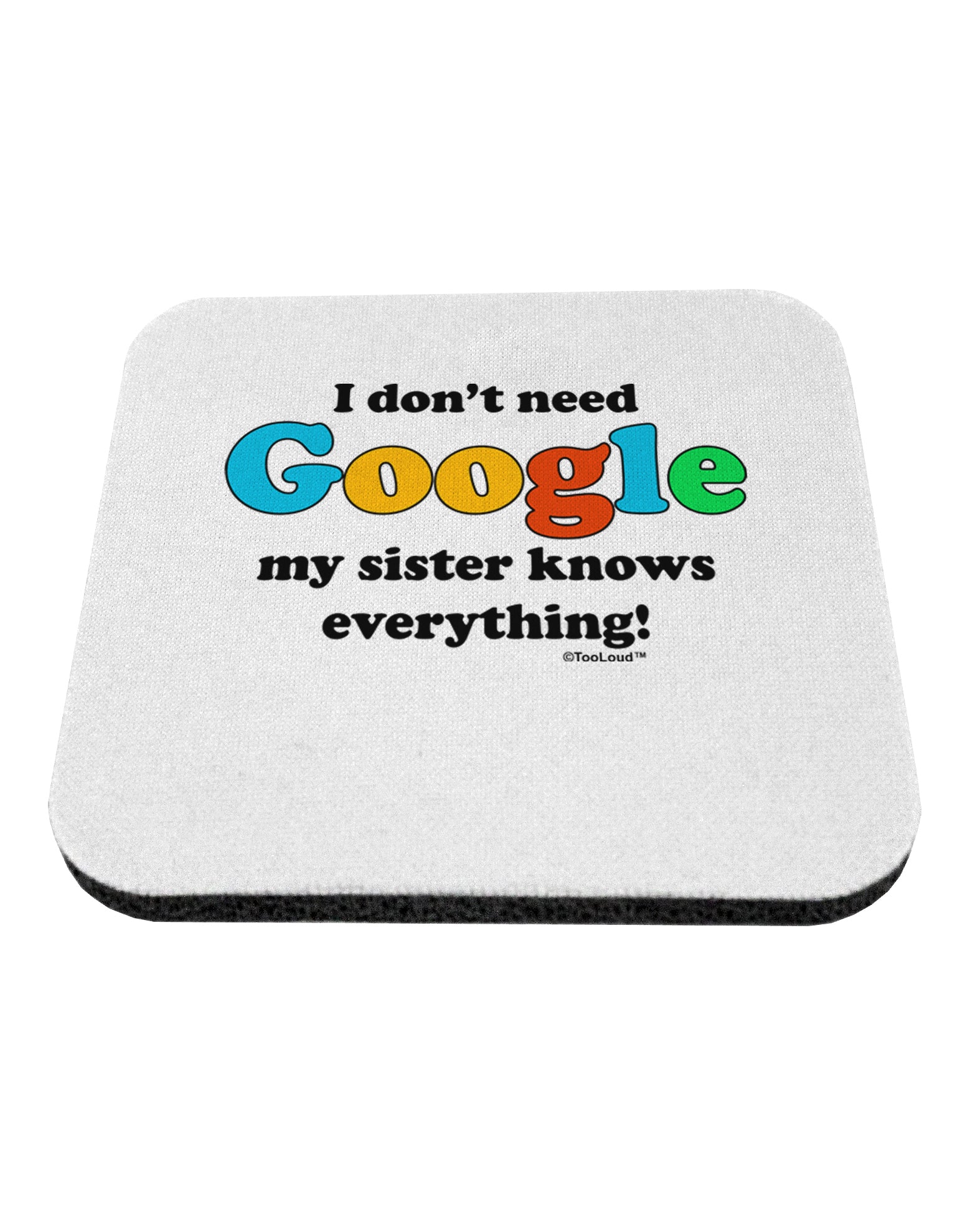 I Don't Need Google - Sister Coaster-Coasters-TooLoud-White-Davson Sales