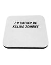 I'd Rather Be Killing Zombies Coaster-Coasters-TooLoud-White-Davson Sales