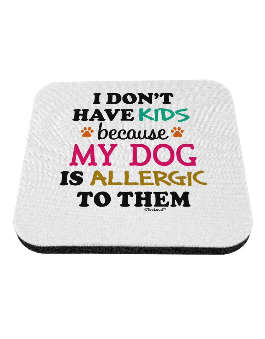 I Don't Have Kids - Dog Coaster-Coasters-TooLoud-1-Davson Sales