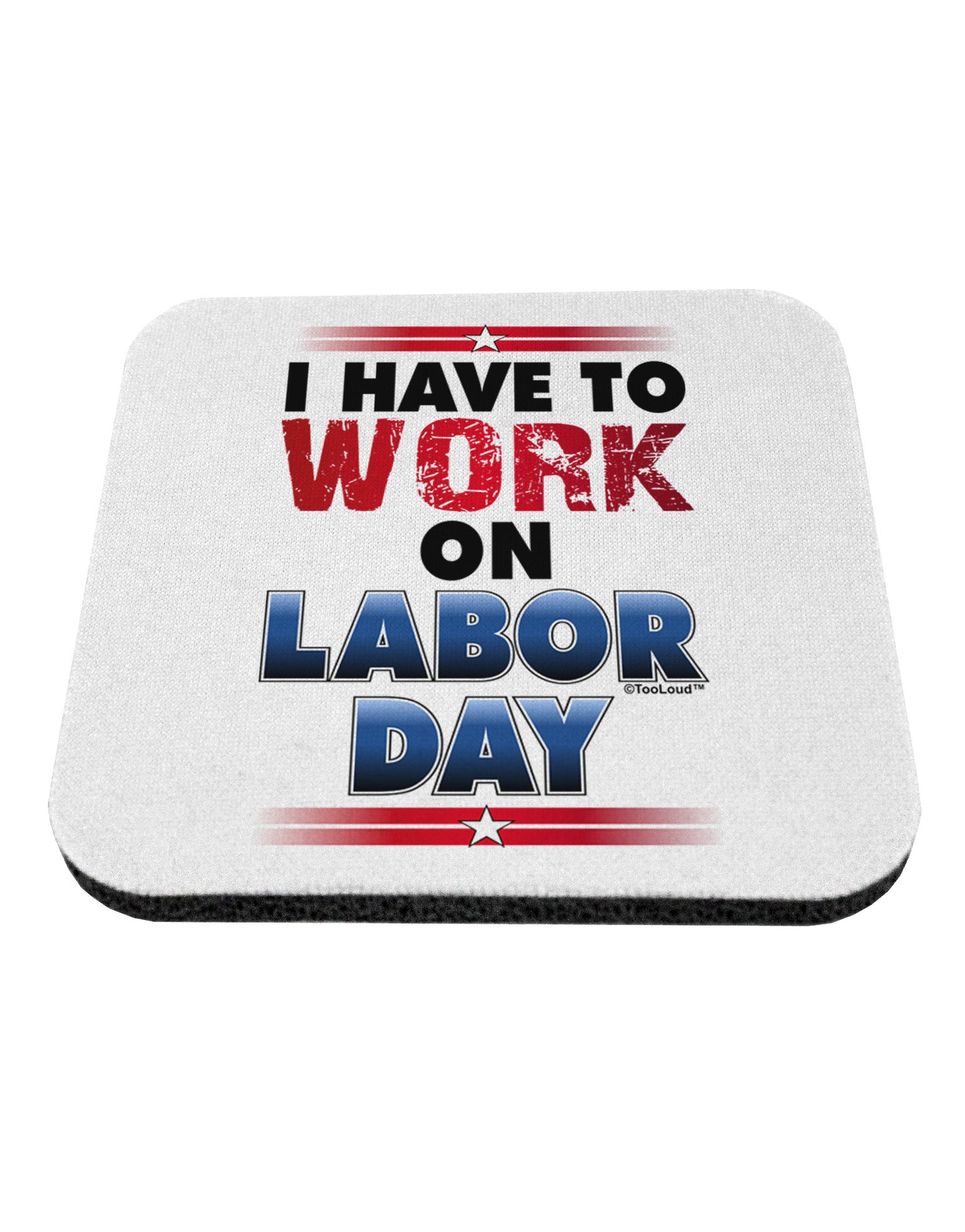 Work On Labor Day Coaster-Coasters-TooLoud-1-Davson Sales