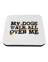 My Dogs Walk All Over Me Coaster by TooLoud-Coasters-TooLoud-White-Davson Sales