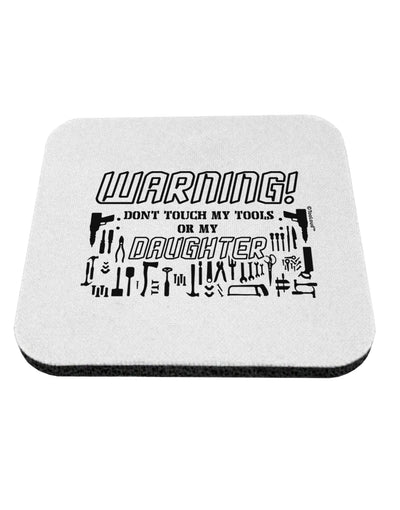 TooLoud Warning, do not touch my tools or my Daughter Coaster-Coasters-TooLoud-1 Piece-Davson Sales