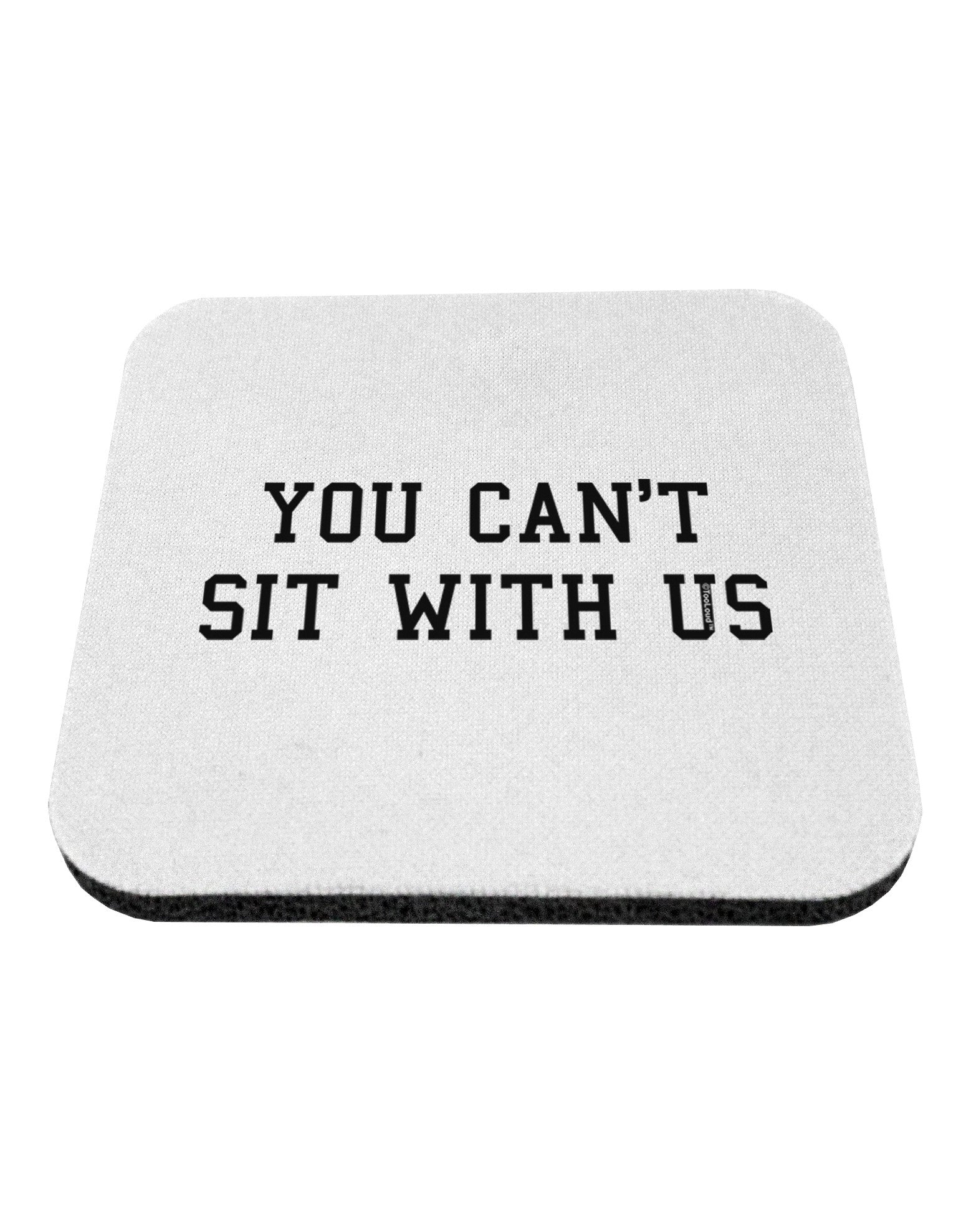 You Can't Sit With Us Text Coaster-Coasters-TooLoud-White-Davson Sales