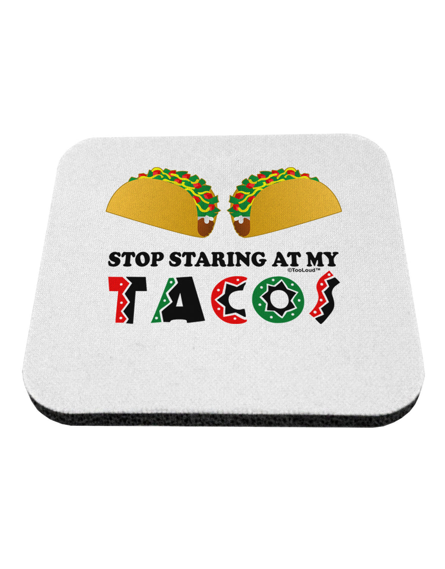 Stop Staring At My Tacos Coaster-Coasters-TooLoud-1-Davson Sales