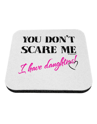 You Don't Scare Me - I Have Daughters Coaster by TooLoud-Coasters-TooLoud-White-Davson Sales