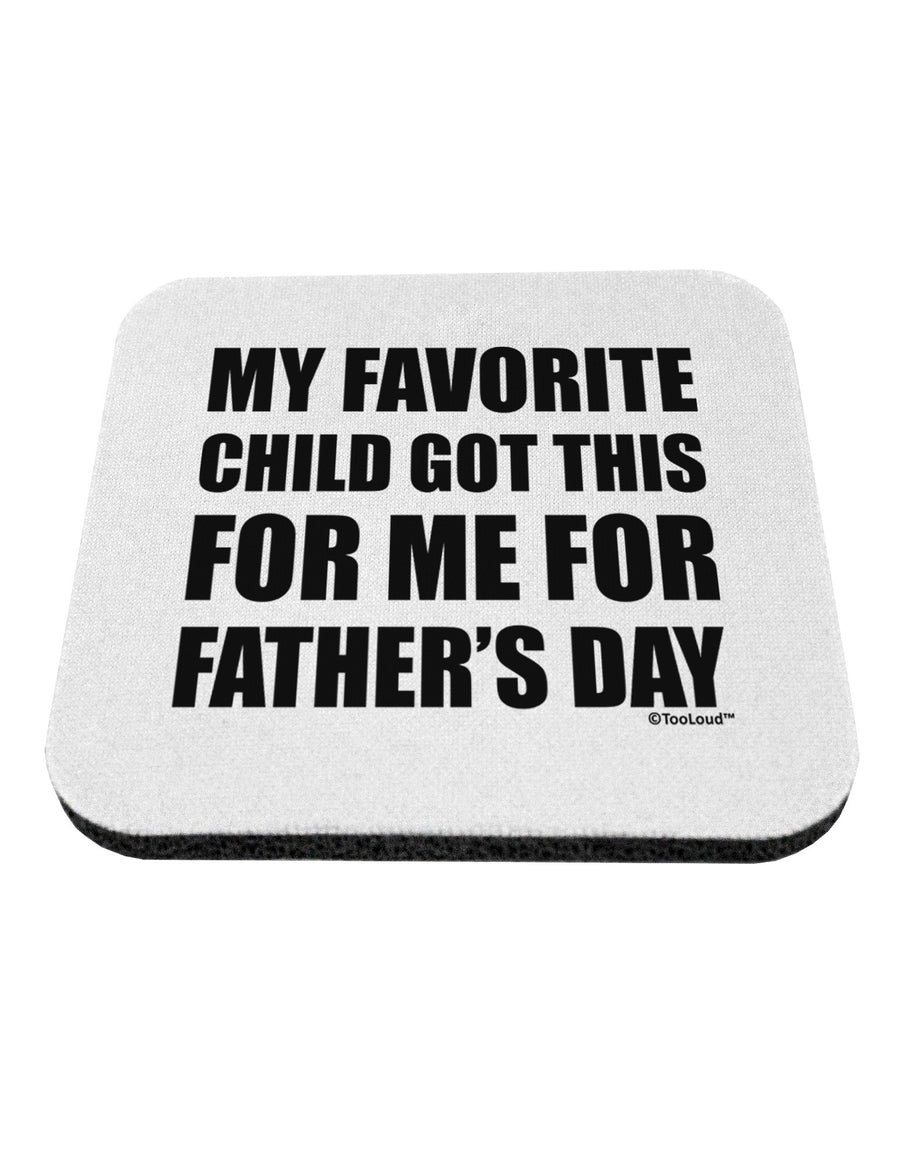 My Favorite Child Got This for Me for Father's Day Coaster by TooLoud-Coasters-TooLoud-White-Davson Sales