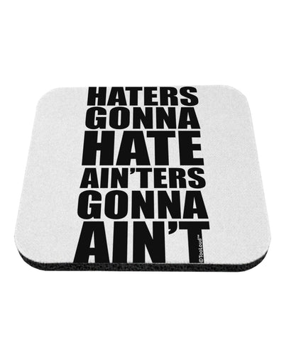 Haters Gonna Hate Ainters Gonna Aint Coaster by TooLoud-Coasters-TooLoud-White-Davson Sales