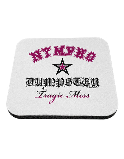 Nympho Dumpster Tragic Mess Coaster by TooLoud-TooLoud-1-Davson Sales