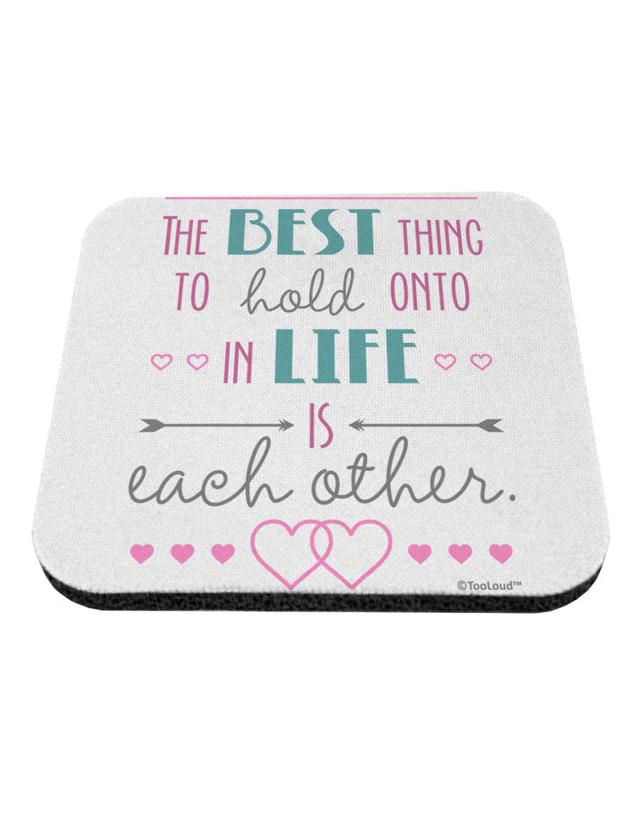 The Best Thing to Hold Onto in Life is Each Other - Color Coaster-Coasters-TooLoud-White-Davson Sales