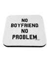 No Boyfriend No Problem Coaster by TooLoud-Coasters-TooLoud-White-Davson Sales