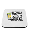 Tequila Is My Spirit Animal Coaster-Coasters-TooLoud-1-Davson Sales