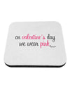 On Valentine's Day We Wear Pink Coaster by TooLoud-Coasters-TooLoud-White-Davson Sales