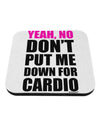 Yeah No Don't Put Me Down For Cardio Coaster-Coasters-TooLoud-White-Davson Sales