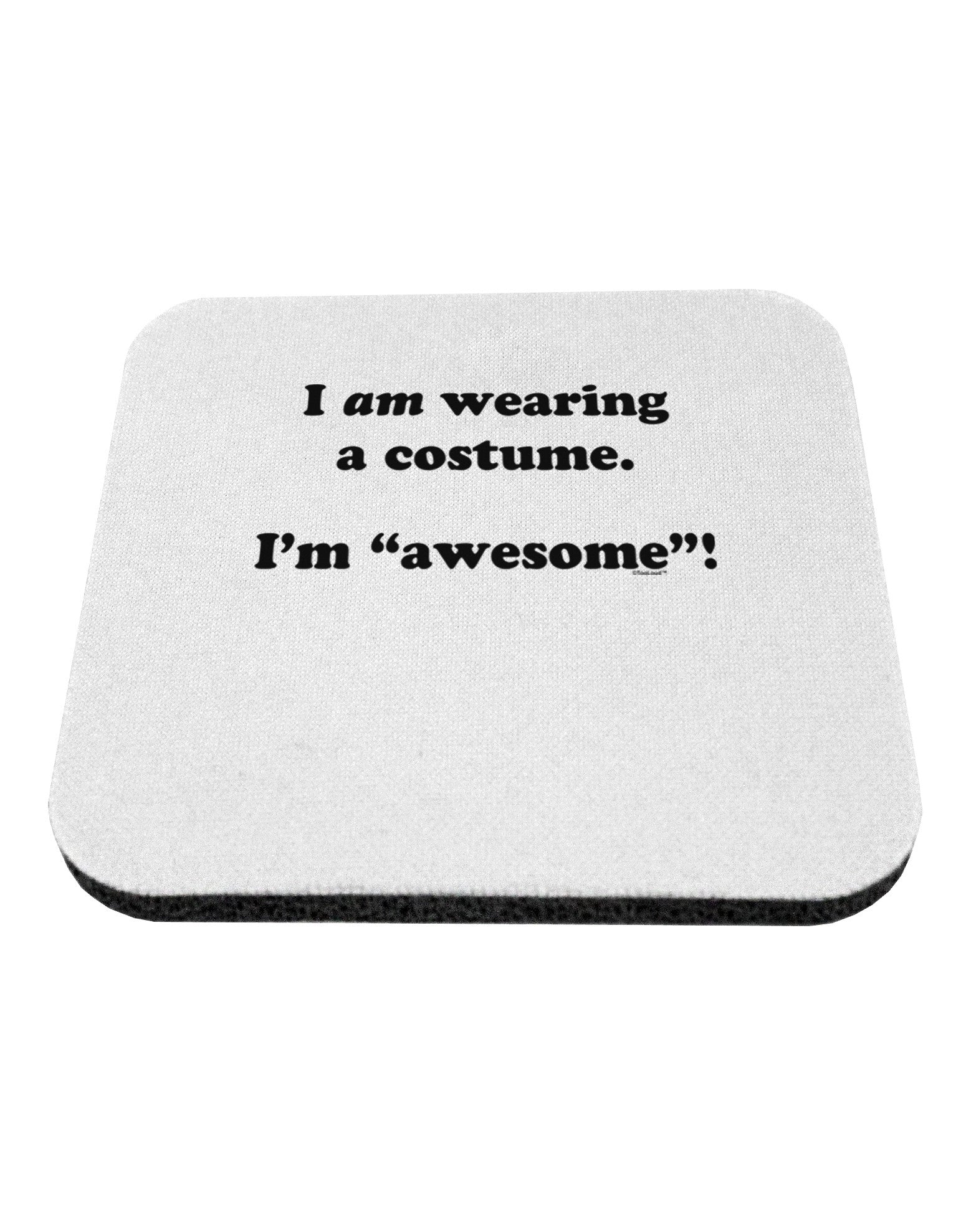 I Am Wearing a Costume I'm Awesome Coaster-Coasters-TooLoud-White-Davson Sales