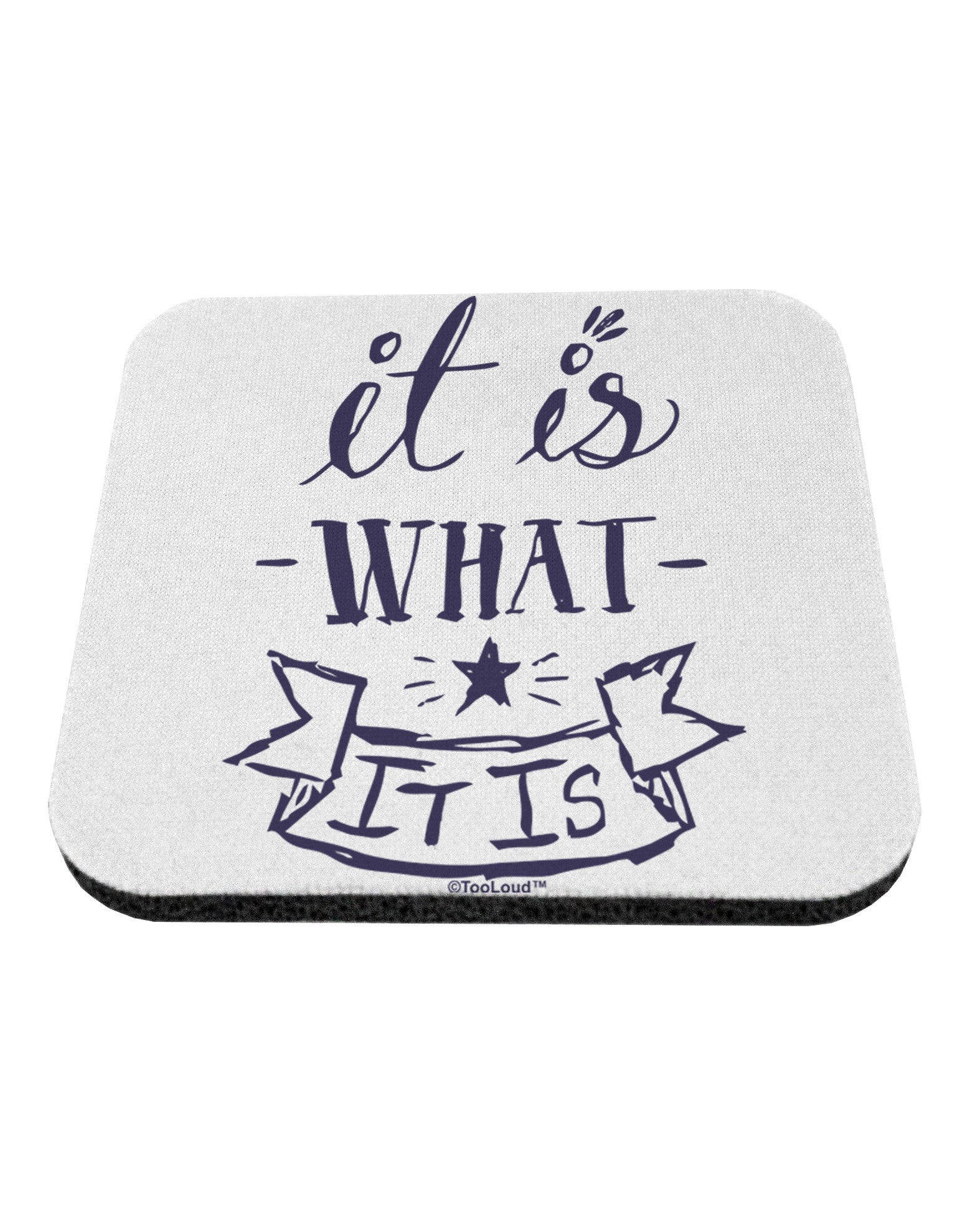 It Is What It Is Coaster-Coasters-TooLoud-1-Davson Sales