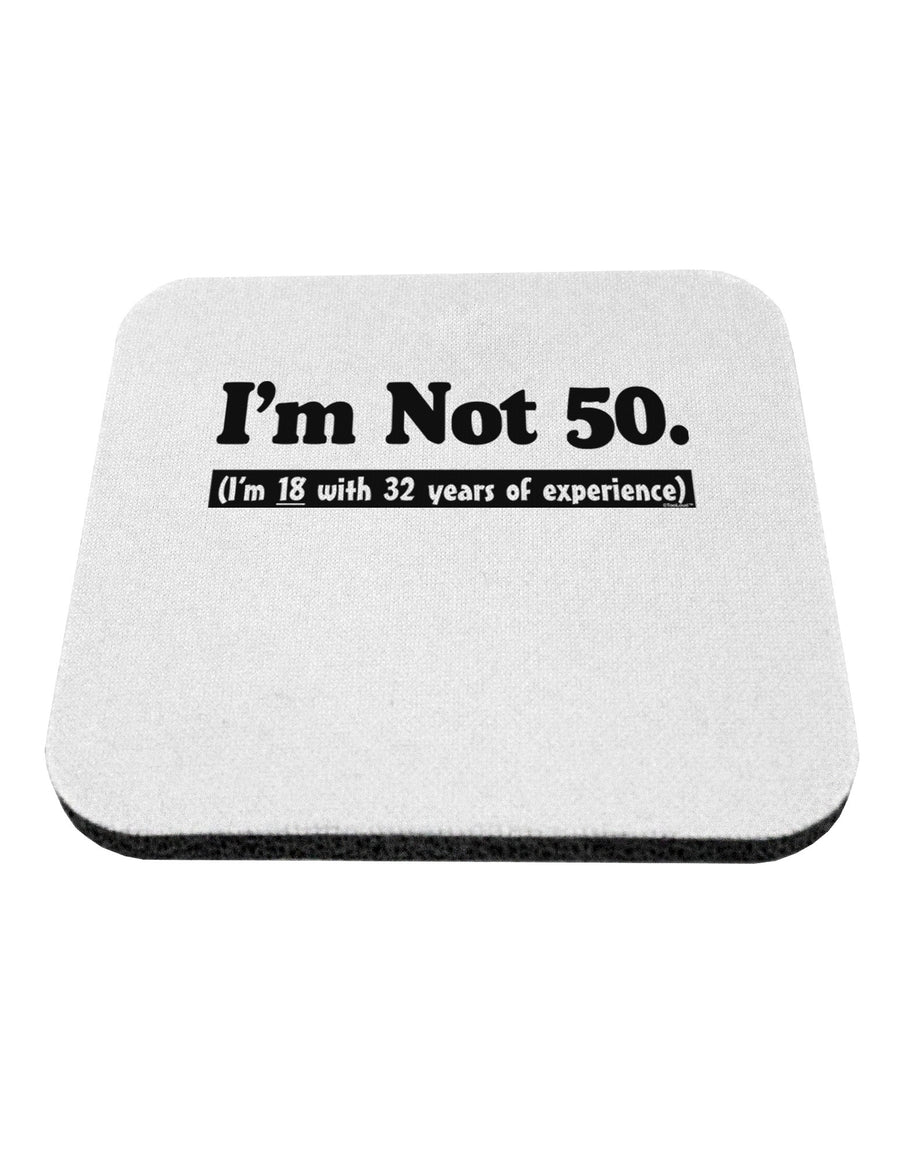 I'm Not 50 I'm 18 with 32 yrs experience Coaster-Coasters-TooLoud-White-Davson Sales