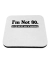 I'm Not 80 I'm 18 with 62 yrs experience Coaster-Coasters-TooLoud-White-Davson Sales