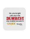 No Your Right Lets Do it the Dumbest Way Coaster by TooLoud-Coasters-TooLoud-1-Davson Sales
