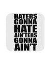 Haters Gonna Hate Ainters Gonna Aint Coaster by TooLoud-Coasters-TooLoud-White-Davson Sales