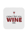 I Didn't Text You - Wine Coaster-Coasters-TooLoud-1-Davson Sales
