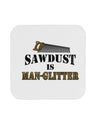 Sawdust is Man Glitter Coaster by TooLoud-Coasters-TooLoud-1-Davson Sales