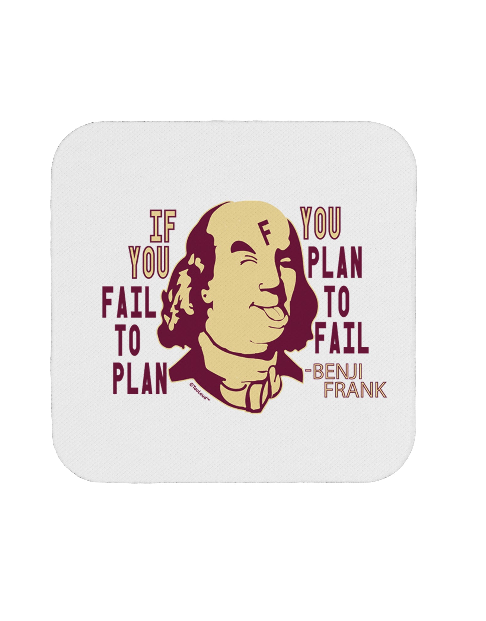 TooLoud If you Fail to Plan, you Plan to Fail-Benjamin Franklin Coaster-Coasters-TooLoud-1 Piece-Davson Sales