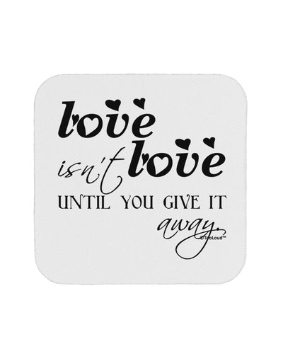 Love Isn't Love Until You Give It Away Coaster-Coasters-TooLoud-White-Davson Sales