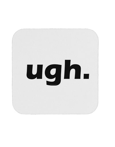 ugh funny text Coaster by TooLoud-Coasters-TooLoud-1-Davson Sales