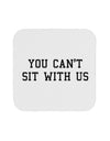 You Can't Sit With Us Text Coaster-Coasters-TooLoud-White-Davson Sales