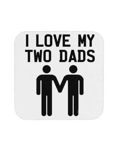 I Love My Two Dads Gay Fathers Coaster-Coasters-TooLoud-White-Davson Sales