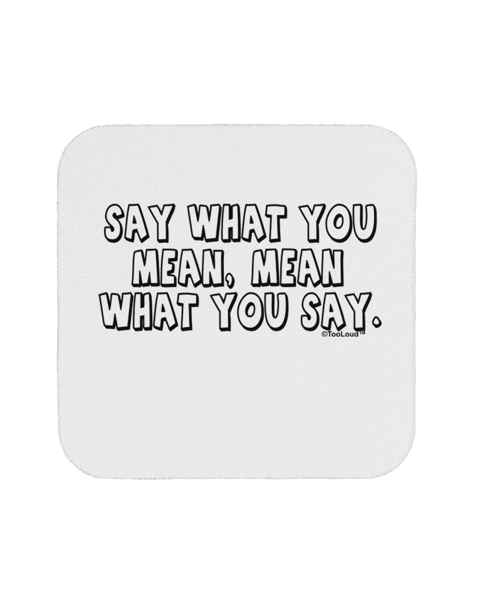 Say What You Mean Text Coaster by TooLoud-Coasters-TooLoud-White-Davson Sales
