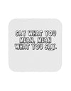 Say What You Mean Text Coaster by TooLoud-Coasters-TooLoud-White-Davson Sales