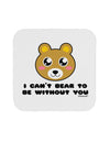 I Can't Bear To Be Without You - Cute Bear Coaster by TooLoud-Coasters-TooLoud-White-Davson Sales