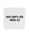 You Can't Sit With Us Cute Text Coaster-Coasters-TooLoud-White-Davson Sales