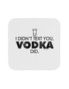 I Didn't Text You - Vodka Coaster-Coasters-TooLoud-1-Davson Sales