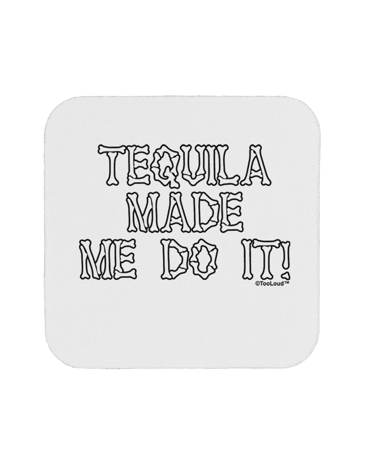 Tequila Made Me Do It - Bone Text Coaster by TooLoud-Coasters-TooLoud-White-Davson Sales