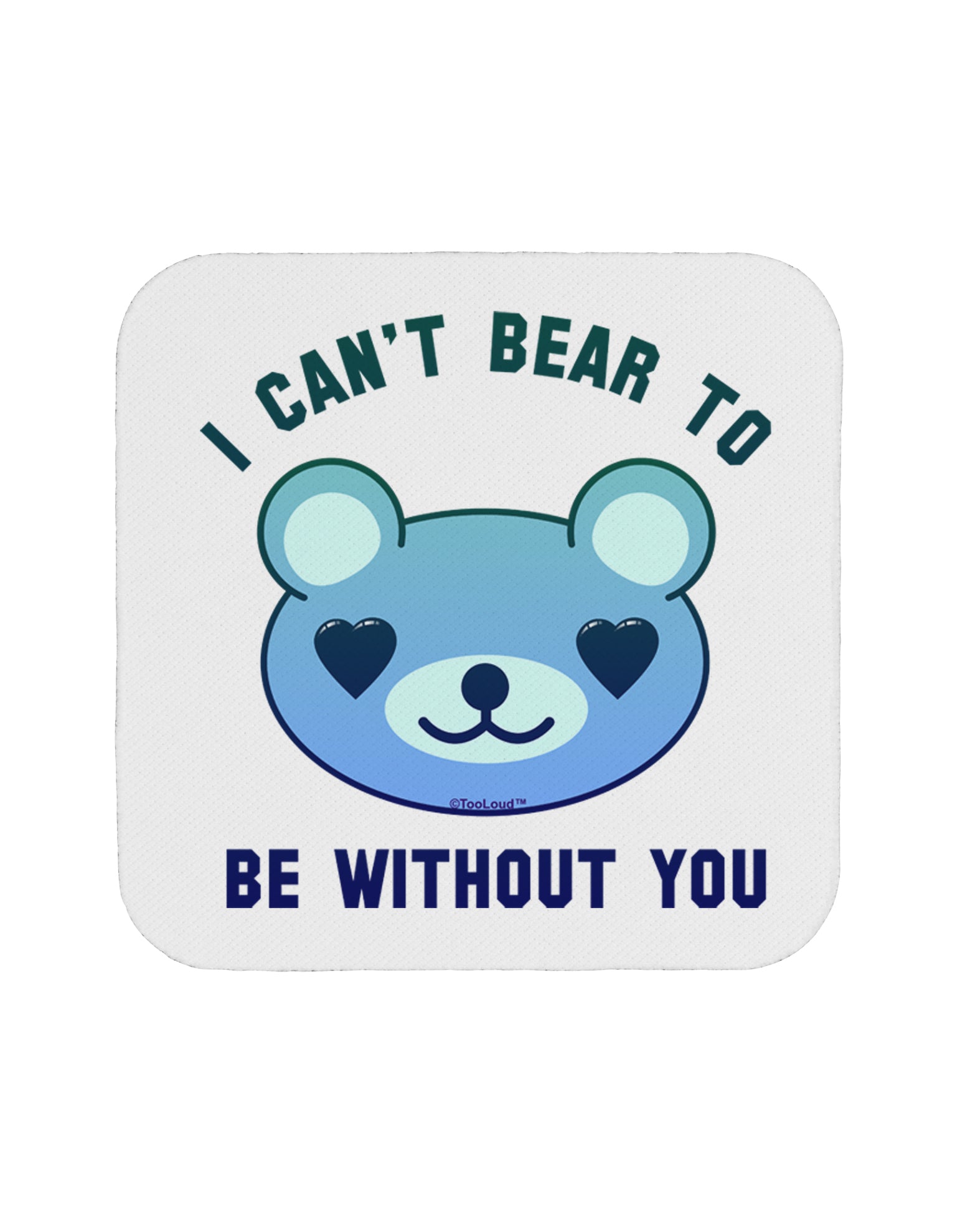 I Can't Bear to be Without You Blue Coaster by TooLoud-Coasters-TooLoud-1-Davson Sales