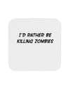 I'd Rather Be Killing Zombies Coaster-Coasters-TooLoud-White-Davson Sales