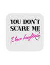 You Don't Scare Me - I Have Daughters Coaster by TooLoud-Coasters-TooLoud-White-Davson Sales