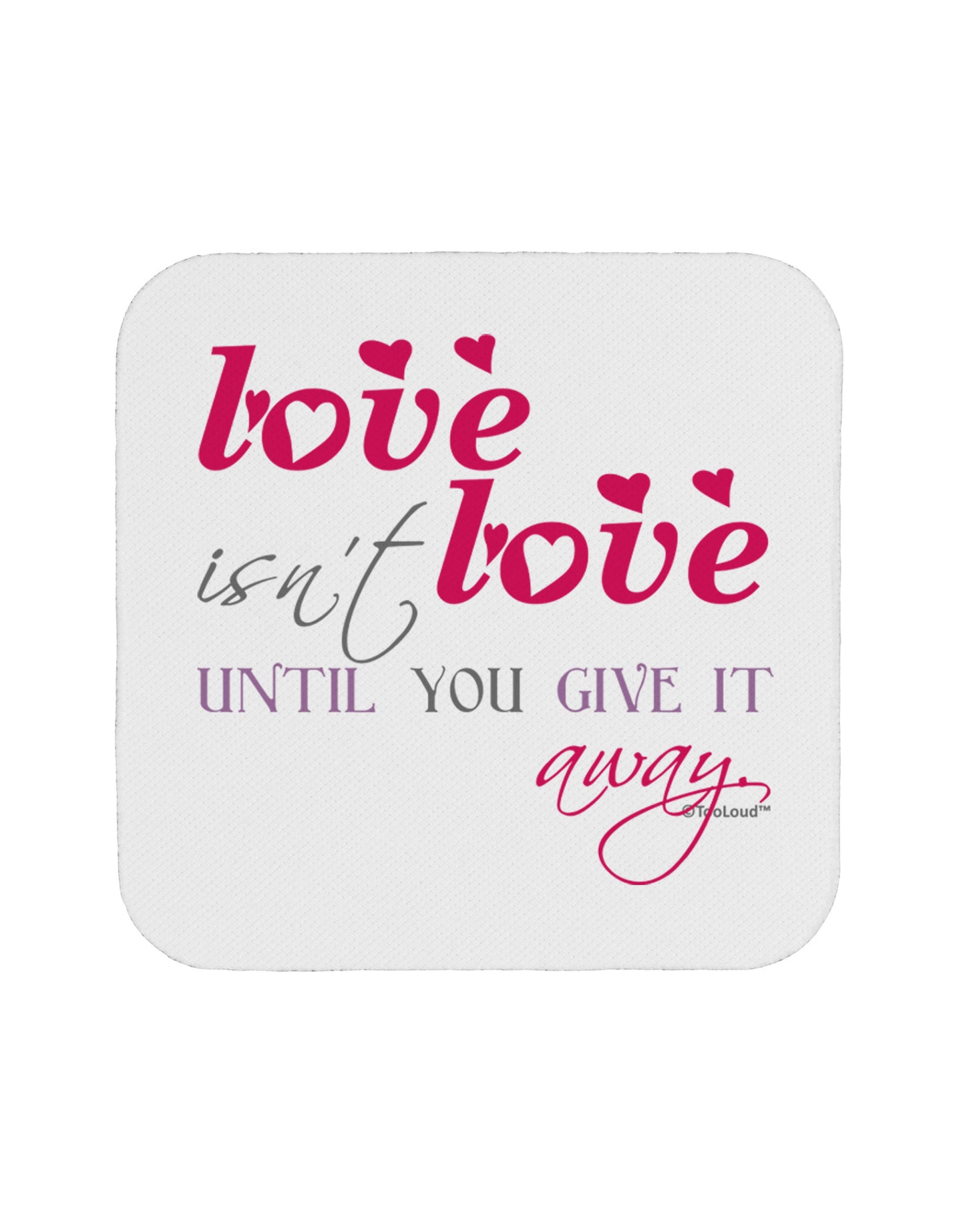 Love Isn't Love Until You Give It Away - Color Coaster-Coasters-TooLoud-White-Davson Sales