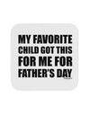 My Favorite Child Got This for Me for Father's Day Coaster by TooLoud-Coasters-TooLoud-White-Davson Sales